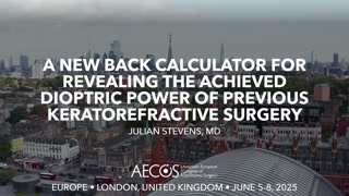 109 - A New Back Calculator for Revealing the Achieved Dioptric Power of Previous Keratorefractive Surgery - Julian Stevens, MD [1106546605].mp4